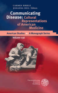 Communicating Disease : Cultural Representations of American Medicine (American Studies 236) （2013. XXXIV, 465 S. 21 cm）