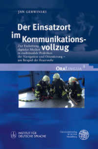 Der Einsatzort im Kommunikationsvollzug : Zur Einbettung digitaler Medien in multimodale Praktiken der Navigation und Orientierung - am Beispiel der Feuerwehr. Dissertationsschrift (OraLingua 8) （2015. X, 297 S. 32 Abbildungen. 24.5 cm）