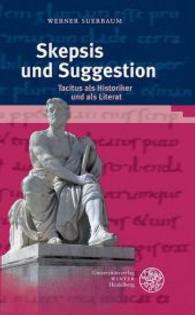Skepsis und Suggestion : Tacitus als Historiker und als Literat (Kalliope - Studien zur griechischen und lateinischen Poesie 12) （2015. 650 S. 21 cm）