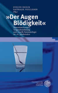 "Der Augen Blödigkeit" : Sinnestäuschungen, Trugwahrnehmung und visuelle Epistemologie im 18. Jahrhundert (Beiträge zur Literaturtheorie und Wissenspoetik Bd.4) （2016. 272 S. 7 Abbildungen. 23.5 cm）