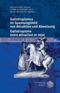 Gallotropismus und Zivilisationsmodelle im deutschsprachigen Raum... / Gallotropismus im Spannungsfeld von Attraktion un (Gallotropismus und Zivilisationsmodelle im deutschsprachigen Raum (1660-1789)/Gallotropisme et modèles) （2016. VIII, 377 S. 6 Abbildungen. 23.5 cm）