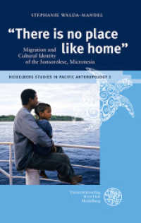 'There is no place like home' : Migration and Cultural Identity of the Sonsorolese, Micronesia. Dissertationsschrift (Heidelberg Studies in Pacific Anthropology Vol.5) （2016. XII, 332 S. 17 Abbildungen. 21 cm）