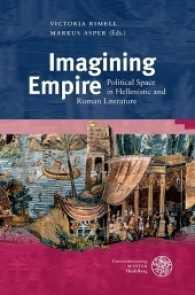 Imagining Empire : Political Space in Hellenistic and Roman Literature (Bibliothek der klassischen Altertumswissenschaften 153) （2017. X, 264 S. m. 4 Farb- u. 5 SW-Abb. 23.5 cm）