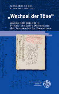 "Wechsel der Töne" : Musikalische Elemente in Friedrich Hölderlins Dichtung und ihre Rezeption bei den Komponisten (Beiträge zur neueren Literaturgeschichte 390) （2019. 308 S. 49 Abbildungen. 21 cm）