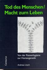 Tod des Menschen - Macht zum Leben : Von der Rassenhygiene zur Humangenetik (Schnittpunkt - Zivilisationsprozess)