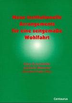 Neue Institutionelle Arrangements Für Eine Zeitgemäße Wohlfahrt (Ökonomie Und Soziales Handeln)