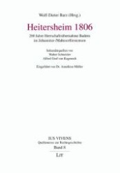 Heitersheim 1806 : 200 Jahre Herrschaftsübernahme Badens im Johanniter-/Malteserfürstentum (Ius Vivens .8) （1., Aufl. 2006. 152 S. 210 mm）