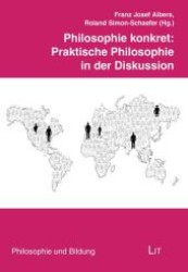 Philosophie konkret: Praktische Philosophie in der Diskussion (Philosophie und Bildung Bd.8) （2009. 304 S. 210 mm）