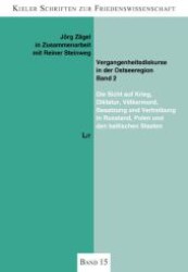 Vergangenheitsdiskurse in der Ostseeregion (Band 2) : Die Sicht auf Krieg, Diktatur, Völkermord, Besatzung und Vertreibung in Russland, Polen und den baltischen Staaten (Kieler Schriften zur Friedenswissenschaft .15) （1., Aufl. 2007. 352 S. 210 mm）