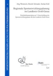Regionale Sportentwicklungsplanung im Landkreis Groß-Gerau : Projektdokumentation zur 3. Fortschreibung des Sportentwicklungsplanes für den Landkreis Groß-Gerau (Sportentwicklungsplanung und  Politikberatung .6) （1., Aufl. 2007. 240 S. 210 mm）