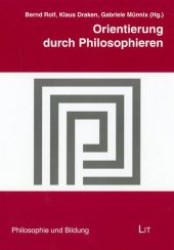 Orientierung durch Philosophieren : Festschrift zum 50jährigen Bestehen des Fachverbands Philosophie e.V. (Philosophie und Bildung .6) （1., Aufl. 2007. 136 S. 210 mm）