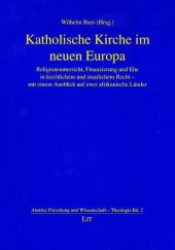 Katholische Kirche im neuen Europa : Religionsunterricht, Finanzierung und Ehe in kirchlichem und staatlichem Recht - mit einem Ausblick auf zwei afrikanische Länder (Austria: Forschung und Wissenschaft - Theologie .2) （1., Aufl. 2007. 616 S. 210 mm）