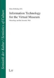 Information Technology for the Virtual Museum : Museology and the Semantic Web (Semiotik der Kultur /Semiotic of Cultures .6) （1., Aufl. 2008. 232 S. 210 mm）
