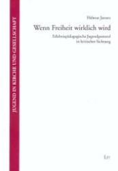 Wenn Freiheit wirklich wird : Erlebnispädagogische Jugendpastoral in kritischer Sichtung (Jugend in Kirche und Gesellschaft Bd.3) （1., Aufl. 2007. 376 S. 210 mm）