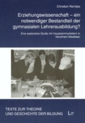 Erziehungswissenschaft - ein notwendiger Bestandteil der gymnasialen Lehrerausbildung? : Eine explorative Studie mit Hauptseminarleitern in Nordrhein-Westfalen (Texte zur Theorie und Geschichte der Bildung .25) （1., Aufl. 2007. 216 S. 210 mm）