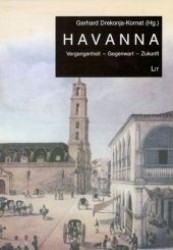 Havanna : Vergangenheit - Gegenwart - Zukunft (Lateinamerikanistik .4) （1., Aufl. 2007. 176 S. 235 mm）