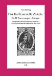 Das Konfessionelle Zeitalter Bd.2 : Anmerkungen - Literatur. Europa zwischen Mittelalter und Moderne. Kirchengeschichte und Allgemeine Geschichte (Historia profana et ecclesiastica Bd.17) （2009. 696 S. 21 cm）