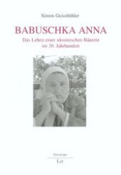 Babuschka Anna : Das Leben einer ukrainischen Bäuerin im 20. Jahrhundert (Osteuropa Bd.1) （1., Aufl. 2007. 152 S. Abb. 210 mm）
