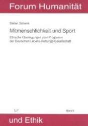 Mitmenschlichkeit und Sport : Ethische Überlegungen zum Programm der Deutschen Lebens-Rettungs-Gesellschaft (Forum Humanität und Ethik .5) （1., Aufl. 2007. 528 S. 210 mm）