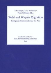 Wahl und Wagnis Migration : Beiträge des Promotionskollegs Ost-West (Gesellschaft und Kultur .6) （1., Aufl. 2007. 248 S. 210 mm）
