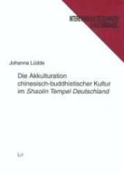 Die Akkulturation chinesisch-buddhistischer Kultur im "Shaolin Tempel Deutschland" (Interethnische Beziehungen und Kulturwandel .63) （1., Aufl. 2007. 80 S. 205 mm）