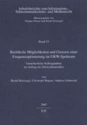 Rechtliche Möglichkeiten und Grenzen einer Frequenzoptimierung im UKW-Spektrum : Gutachterliche Stellungnahme im Auftrag des Deutschlandradios (Arbeitsberichte zum Informations-, Telekommunikations- und Medienrecht .15) （1., Aufl. 2007. 120 S. 210 mm）