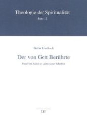 Der von Gott Berührte : Franz von Assisi im Lichte seiner Schriften (Theologie der Spiritualität - Beiträge .12) （1., Aufl. 2007. 128 S. 210 mm）