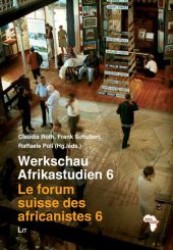 Werkschau Afrikastudien 6 - Le forum suisse des africanistes 6 (Schweizerische Afrikastudien /Etudes africaines suisses .8) （1., Aufl. 2007. 240 S. 210 mm）