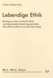 Lebendige Ethik : Beiträge aus dem Institut für Ethik und angrenzende Sozialwissenschaften. Hans-Richard Reuter zum 60. Geburtstag (Worte - Werke - Utopien. Vorträge aus der Westfälischen Wilhelms-Universität Münster .2) （1., Aufl. 2007. 224 S. 210 mm）
