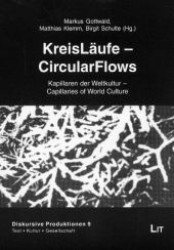 KreisLäufe. Circular Flows : Kapillaren der Weltkultur - Capillaries of World Culture. Dtsch.-Engl. (Diskursive Produktionen Bd.9) （2007. 352 S. 21 cm）