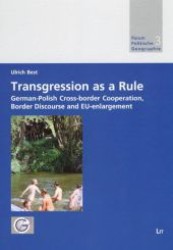 Transgression as a Rule : German-Polish Cross-border Cooperation, Border Discourse and EU-enlargement (Forum Politische Geographie .3) （1., Aufl. 2007. 296 S. 235 mm）