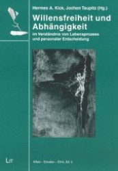 Willensfreiheit und Abhängigkeit : im Verständnis von Lebensprozess und personaler Entscheidung (Affekt, Emotion, Ethik Bd.5) （2007. 136 S. 23,5 cm）