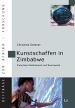 Kunstschaffen in Zimbabwe : Zwischen Werkskunst und Kunstwerk (Beiträge zur Afrikaforschung Bd.38) （2009. 352 S. 23,5 cm）