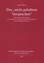 Das "nicht gehaltene Versprechen" : Bedeutung und Perspektiven des Grundsatzes der Bestimmtheit/Berechenbarkeit im italienischen Strafrecht (Rechtsgeschichte und Rechtsgeschehen - Kleine Schriften Bd.12) （2007. 120 S. 21 cm）