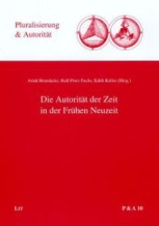Die Autorität der Zeit in der Frühen Neuzeit (Pluralisierung & Autorität Bd.10) （2007. 536 S. 23,5 cm）