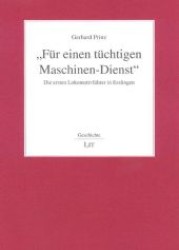 "F&uuml;r einen t&uuml;chtigen Maschinen-Dienst" : Die ersten Lokomotivf&uuml;hrer in Esslingen (Geschichte .82) （1., Aufl. 2007. 192 S. 205 mm）