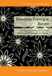 Enterprise Training in Europe : Comparative Studies on Cultures, Markets and Public Support Initiatives (Studies in Lifelong Learning .1) （1., Aufl. 2008. 304 S. 235 mm）