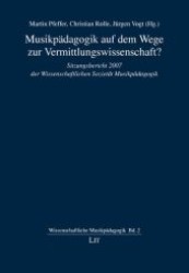 Musikpädagogik auf dem Wege zur Vermittlungswissenschaft? : Sitzungsbericht 2007 der Wissenschaftlichen Sozietät Musikpädagogik (Wissenschaftliche Musikpädagogik .2) （1., Aufl. 2008. 128 S. Abb. 210 mm）