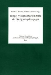 Junge Wissenschaftstheorie der Religionspädagogik (Tübinger Perspektiven zur Pastoraltheologie und Religionspädagogik .31) （1., Aufl. 2008. 336 S. 235 mm）