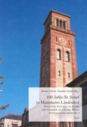 100 Jahre St. Josef in Mannheim-Lindenhof : Historische Stationen von Kirche und Gemeinde am Ufer des Rheins (Kirchengeschichte regional .4) （1., Aufl. 2007. 280 S. Abb. 235 mm）