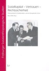 Sozialkapital - Vertrauen - Rechtssicherheit : Postsozialistische Gesellschaften und die Europäische Union (Freiburger Sozialanthropologische Studien Bd.19) （2007. 280 S. 23,5 cm）