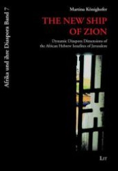The New Ship of Zion : Dynamic Diaspora Dimensions of the African Hebrew Israelites of Jerusalem (Afrika und ihre Diaspora .7) （1., Aufl. 2008. 144 S. 235 mm）