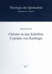 Christus in den Schriften Cyprians von Karthago (Theologie der Spiritualität - Quellentexte .4) （1., Aufl. 2008. 264 S. 210 mm）