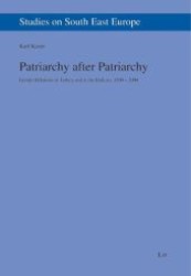 Patriarchy after Patriarchy : Gender Relations in Turkey and in the Balkans, 1500-2000 (Studies on South East Europe .7) （1., Aufl. 2008. 328 S. 235 mm）
