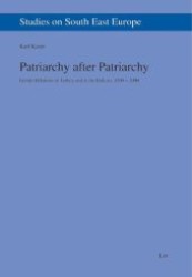 Patriarchy after Patriarchy : Gender Relations in Turkey and in the Balkans, 1500-2000 (Studies on South East Europe .7) （1., Aufl. 2008. 328 S. 235 mm）