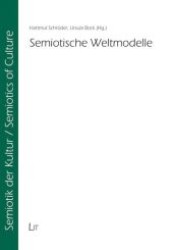 Semiotische Weltmodelle : Mediendiskurse in den Kulturwissenschaften. Festschrift für Eckhard Höfner zum 65. Geburtstag (Semiotik der Kultur /Semiotic of Cultures .8) （1., Aufl. 2010. 688 S. 210 mm）