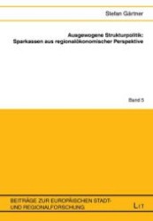 Ausgewogene Strukturpolitik: Sparkassen aus regionalökonomischer Perspektive (Beiträge zur europäischen Stadt- und Regionalforschung .5) （1., Aufl. 2008. 352 S. Abb. 235 mm）