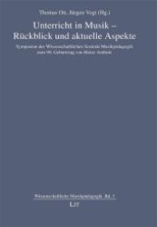 Unterricht in Musik - Rückblick und aktuelle Aspekte : Symposion der Wissenschaftlichen Sozietät Musikpädagogik zum 90. Geburtstag von Heinz Antholz (Wissenschaftliche Musikpädagogik .3) （1., Aufl. 2008. 120 S. 210 mm）