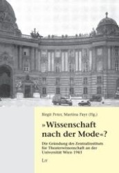 "Wissenschaft nach der Mode"? : Die Gründung des Zentralinstituts für Theaterwissenschaft an der Universität Wien 1943 (Austria: Universitätsgeschichte .3) （2. Aufl. 2008. 296 S. 235 mm）