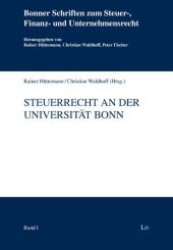 Steuerrecht an der Universität Bonn (Bonner Schriften zum Steuer-, Finanz- und Unternehmensrecht .1) （1., Aufl. 2008. 560 S. 235 mm）